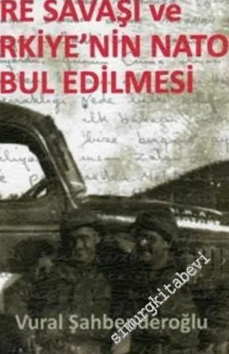 Kore Savaşı ve Türkiye'nin Nato'ya Kabul Edilmesi: Gazi Mehmet Göymen'in Anılarıyla (29 Eylül 1950 - 26 Eylül 1951) -