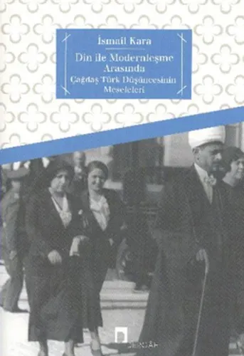 Din İle Modernleşme Arasında; Çağdaş Türk Düşüncesinin Meseleleri