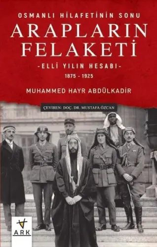 Osmanlı Hilafetinin Sonu Arapların Felaketi; Elli Yılın Hesabı – 1875 - 1925