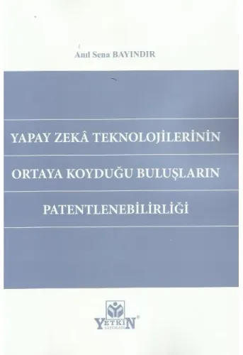 Yapay Zeka Teknolojilerinin Ortaya Koyduğu Buluşların Patentlenebilirliği