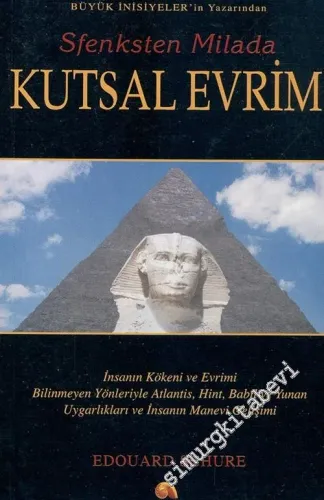 Sfenksten Milada Kutsal Evrim: İnsanın Kökeni ve Evrimi Bilinmeyen Yönleriyle Atlantis Hint Babil ve Yunan Uygarlıkları ve İnsanın Manevi Gelişimi -        2003