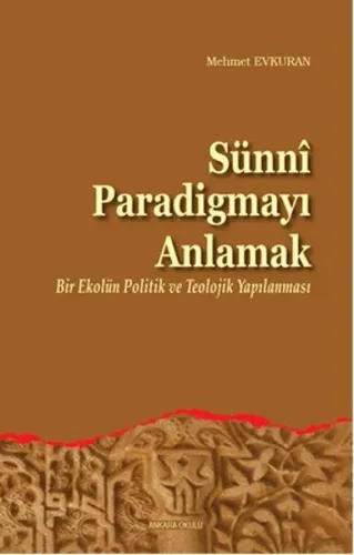 Sünni Paradigmayı Anlamak; Bir Ekolun Politik ve Teolojik Yapılanması