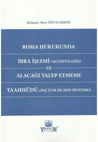 Roma Hukukunda İbra İşlemi (Acceptılatıo) ve Alacağı Talep Etmeme Taahhüdü (Pactum De Non Petendo)