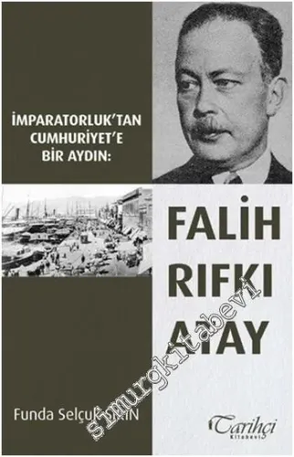 İmparatorluk'tan Cumhuriyet'e Bir Aydın: Falih Rıfkı Atay -        2014