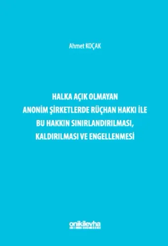 Halka Açık Olmayan Anonim Şirketlerde Rüçhan Hakkı ile Bu Hakkın Sınırlandırılması, Kaldırılması ve Engellenmesi