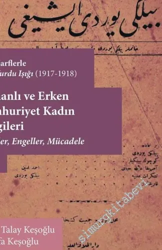 Osmanlı ve Erken Cumhuriyet Kadın Dergileri Cilt 1: Talepler Engeller Mücadele ( Yeni Harflerle Bilgi Yurdu Işığı 1917 - 1918) -