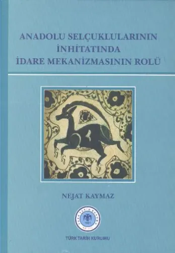 Anadolu Selçuklularının İnhitatında İdare Mekanizmasının Rolü
