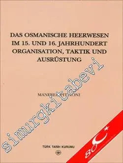 Das Osmanische Heerwesen Im 15. Und 16. Jahrhundert Organisation, Taktik Und Ausrüstung -         2004