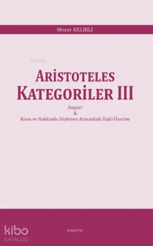Aristoteles Kategoriler III;İsagoci - Konu ve Hakkında Söylenen Arasındaki İlişki Üzerine