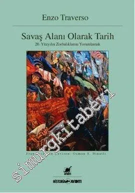 Savaş Alanı Olarak Tarih : 20. Yüzyılın Zorbalıklarını Yorumlamak -         2013