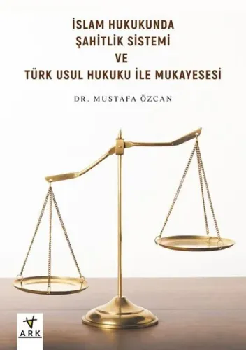 İslam Hukukunda Şahitlik Sistemi ve Türk Usul Hukuku ile Mukayesesi
