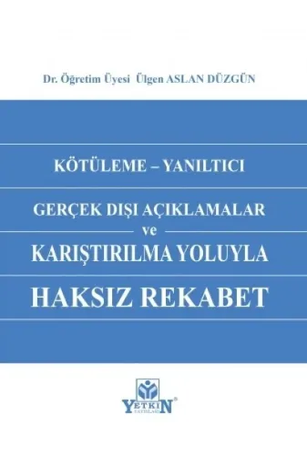 Kötüleme - Yanıltıcı Gerçek Dışı Açıklamalar ve Karşılaştırılma Yoluyla Haksız Rekabet
