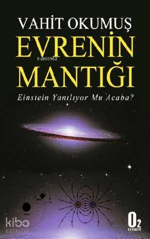 Evrenin Mantığı; Einstein Yanılıyor mu Acaba?