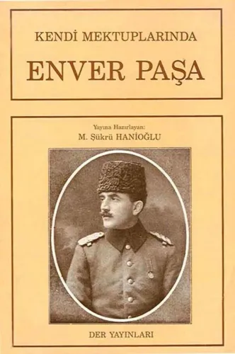 KENDİ MEKTUPLARIYLA ENVER PAŞA