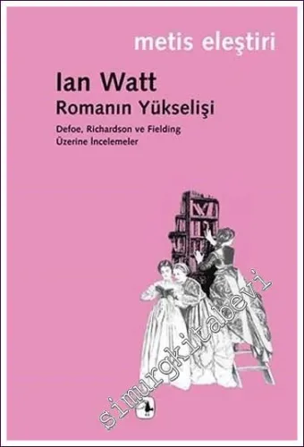 Romanın Yükselişi: Defoe Richardson ve Fielding Üzerine İncelemeler - 