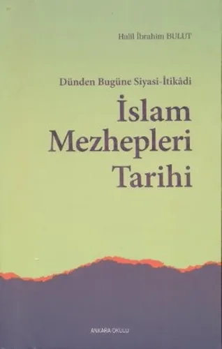 Dünden Bugüne Siyasi-İtikadi İslam Mezhepleri Tarihi