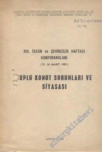 Toplu Konut Sorunları ve Siyasası - 13. İskân ve Şehircilik Haftası Konferansları 25 - 26 Mart 1982 -