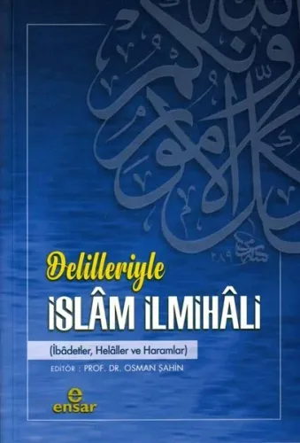 Delilleriyle İslâm İlmihâli;(ibâdetler, helâller ve haramlar)