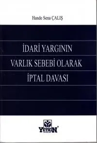 Yetkin İdari Yargının Varlık Sebebi Olarak İptal Davası