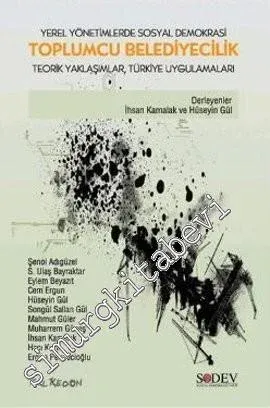 Toplumcu Belediyecilik: Teorik Yaklaşımlar, Türkiye Uygulamaları (Yerel Yönetimlerde Sosyal Demokrasi) -         2009