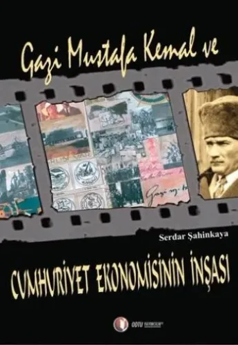 Gazi Mustafa Kemal ve Cumhuriyet Ekonomisinin İnşası Serdar Şahinkaya