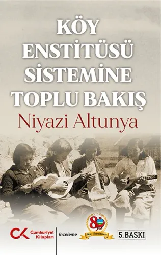 Köy Enstitüsü Sistemine Toplu Bakış Niyazi Altunya