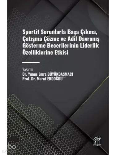 Sportif Sorunlarla Başa Çıkma, Çatışma Çözme ve Adil Davranış Gösterme Becerilerinin Liderlik Özelliklerine Etkisi