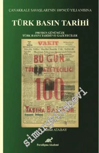 Türk Basın Tarihi: 1831'den Günümüze Türk Basın Tarihi ve Gazeteciler: Çanakkale Savaşlarının 100. Yılı Anısına -         2015