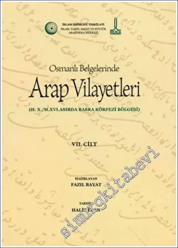 Al-Bilad al-Arabiyya fi al-wathaiq al-Uthmaniyya - Osmanlı Belgelerinde Arap Vilayetleri - Cilt 7 : Hicri X. Miladi XVI. Asırsa Basra Körfezi Bölgesi -         2018