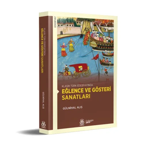 Klasik Türk Edebiyatında Eğlence ve Gösteri Sanatları Gülnihal Alış Klasik Türk Edebiyatında Eğlence ve Gösteri Sanatları Gülnihal Alış