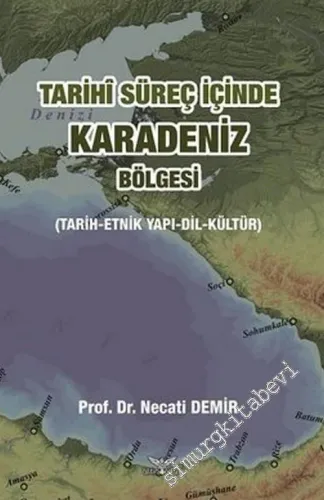 Tarihi Süreç İçinde Karadeniz Bölgesi : Tarih Etnik Yapı Dil Kültür -         2018