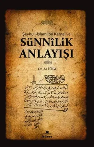 Şeyhu'l - İslam İbn Kemal ve Sünnilik Anlayışı