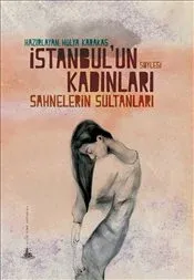 İstanbul'un Kadınları: Sahnenin Sultanları (Yitik Ülke Yayınları)