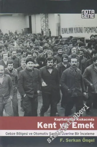 Kapitalizmin Kıskacında Kent ve Emek: Gebze Bölgesi ve Otomotiv Sanayii Üzerine Bir İnceleme -