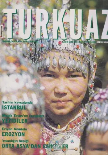 Turkuaz İnsan - Doğa - Kültür Dergisi - Dosya: Tarihin Kavşağında İstanbul - Melek Tavus'un Çocukları: Yezidiler - Eriyen Anadolu: Erozyon - İnsanlığın Beşiği: Orta Asya'dan Esintiler - Sayı: 2    1  Kasım
