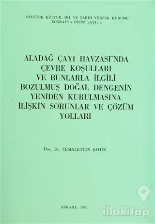 Aladağ Çayı Havzası'nda Çevre Koşulları ve Bunlarla İlgili Bozulmuş Doğal Dengenin Yeniden Kurulmasına İlişkin Sorunlar ve Çözüm Yolları