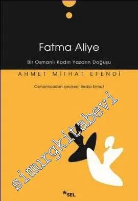 Fatma Aliye: Bir Osmanlı Kadın Yazarın Doğuşu -        2011