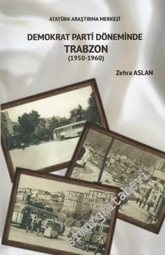Demokrat Parti Döneminde Trabzon 1950 - 1960 -         2017