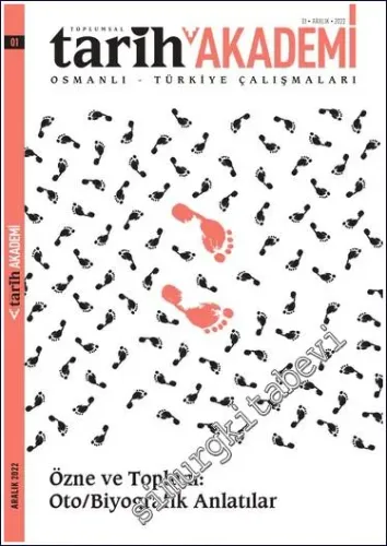 Toplumsal Tarih Akademi Osmanlı Türkiye Çalışmaları Dergisi - Özne ve Toplum: Oto/Biyografik Anlatılar - Sayı: 1      Aralık