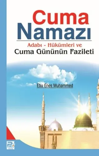 Cuma Namazı; Adabı - Hükümleri ve Cuma Gününün Fazileti