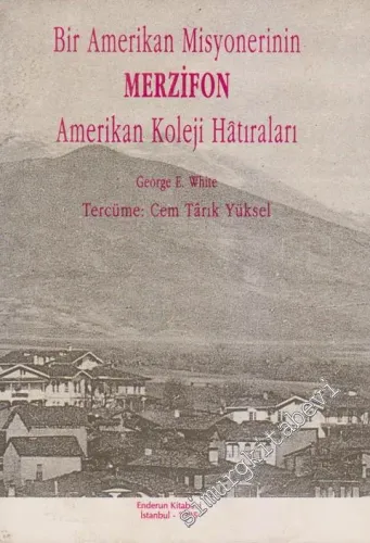 Bir Amerikan Misyonerinin Merzifon Amerikan Koleji Hâtıraları -
