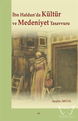 İbn Haldun'da Kültür ve Medeniyet Tasavvuru