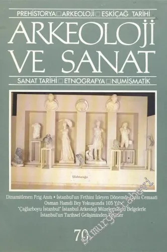 Arkeoloji ve Sanat Dergisi: Prehistorya, Arkeoloji, Eskiçağ Tarihi, Sanat Tarihi, Etnografya, Numismatik - Sayı: 70, Ocak - Şubat 1996