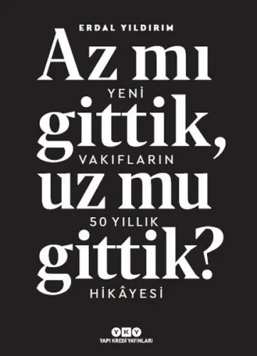 Az Mı Gittik, Uz Mu Gittik?; Yeni Vakıfların 50 Yıllık Hikayesi