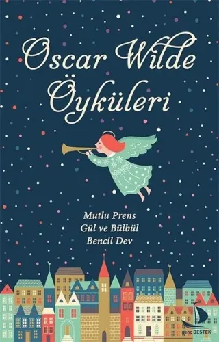 Oscar Wilde Öyküleri; Mutlu Prens - Gül ve Bülbül - Bencil Dev