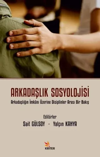 Arkadaşlık Sosyolojisi;Arkadaşlığın İmkânı Üzerine Disiplinler Arası Bir Bakış
