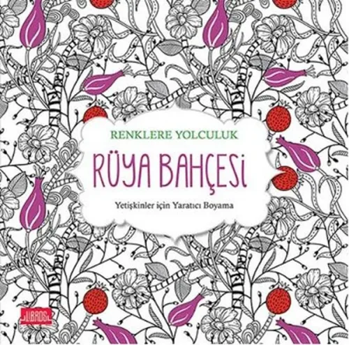 Renklere Yolculuk - Rüya Bahçesi; Yetişkinler için Yaratıcı Boyama