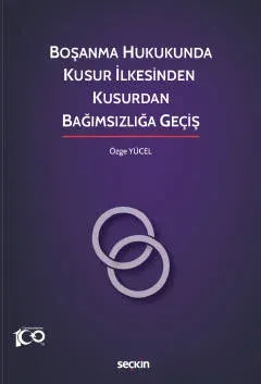 Boşanma Hukukunda Kusur İlkesinden Kusurdan Bağımsızlığa Geçiş