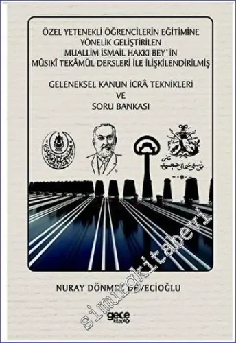Özel Yetenekli Öğrencilerin Eğitimine Yönelik Geliştirilen Muallim İsmail Hakkı Bey'in Musıki Tekamül Dersleri ile İlişkilendirilmiş Geleneksel Kanun İcra Teknikleri ve Soru Bankası -         2023