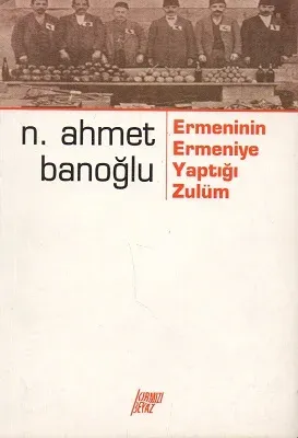 Ermeninin Ermeniye Yaptığı Zulüm